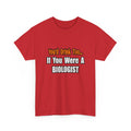You'd Drink Too...Biologist - Unisex Heavy Cotton Tee