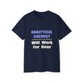 Analytical Chemist...Will Work For Beer - Unisex Ultra Cotton Tee