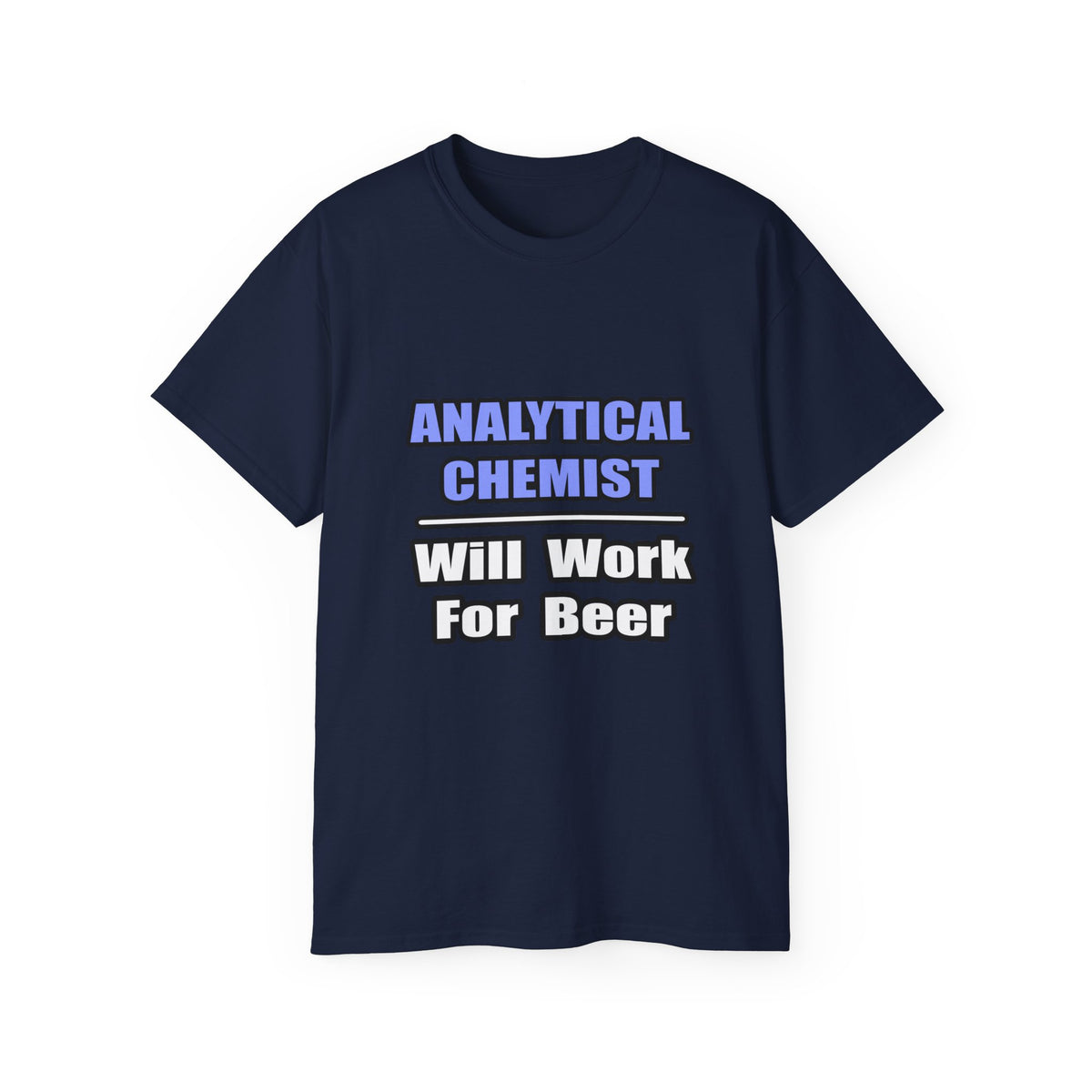 Analytical Chemist...Will Work For Beer - Unisex Ultra Cotton Tee
