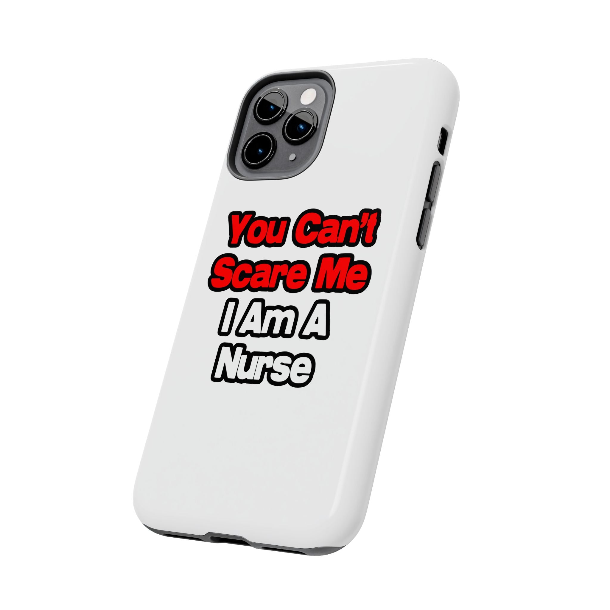 You Can't Scare Me...Nurse - Tough Phone Cases