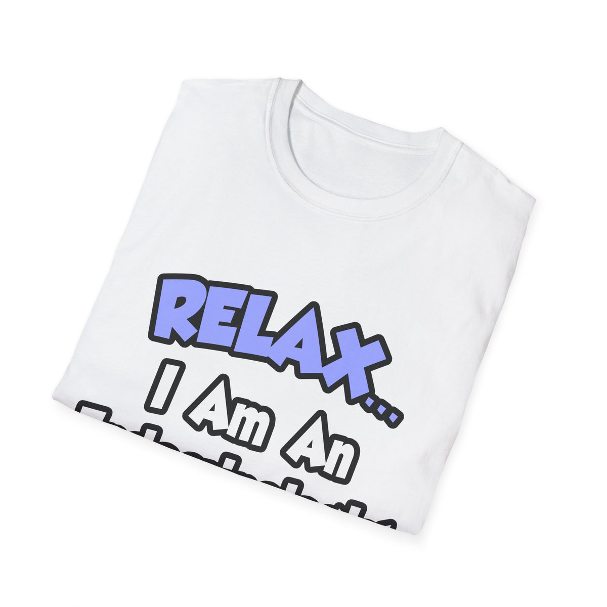 Relax...I Am An Endocrinologist - Unisex Softstyle T-Shirt