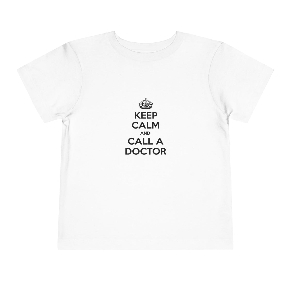 Keep Calm and Call a Doctor - Toddler Short Sleeve Tee
