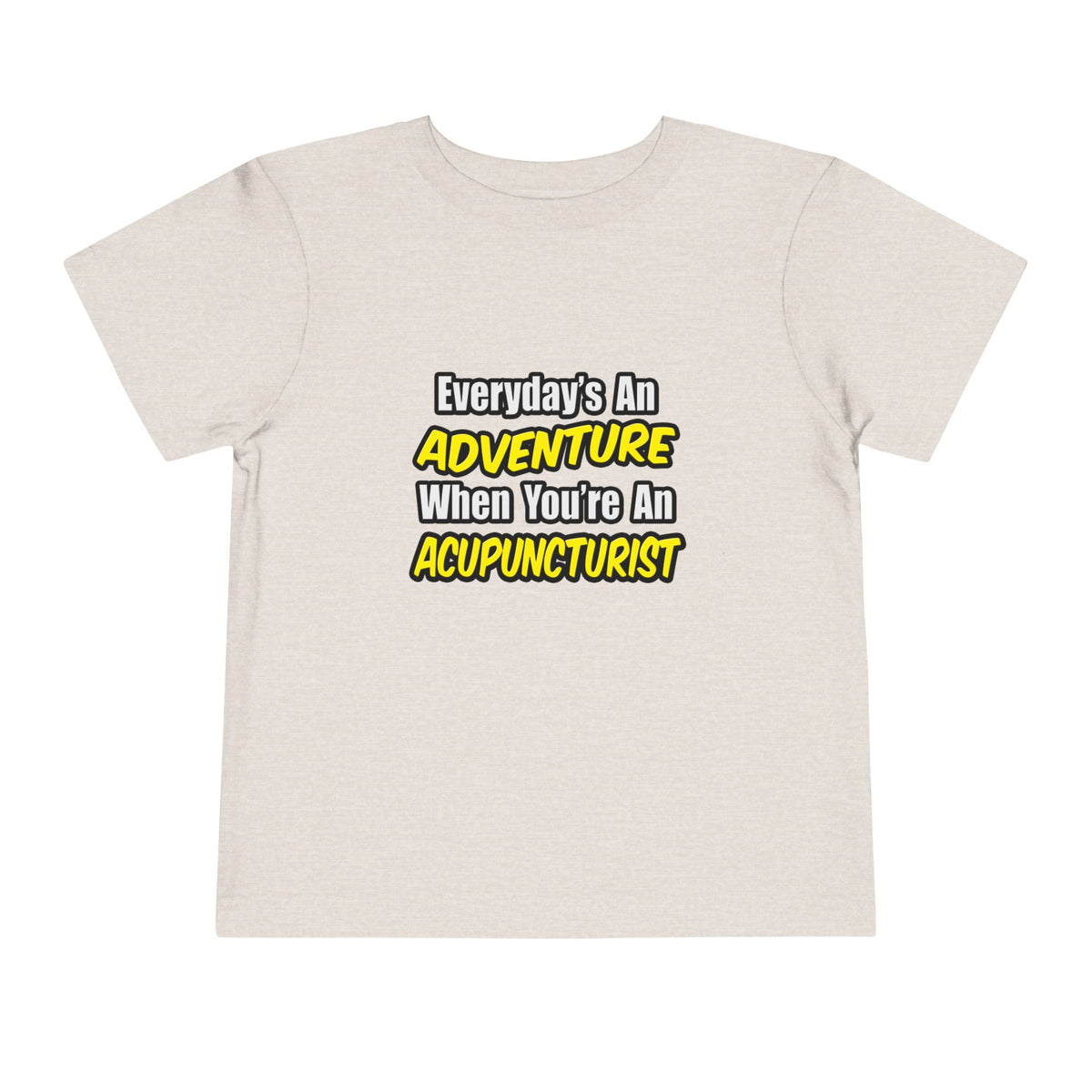 Everyday's An Adventure .. Acupuncturist - Toddler Short Sleeve Tee
