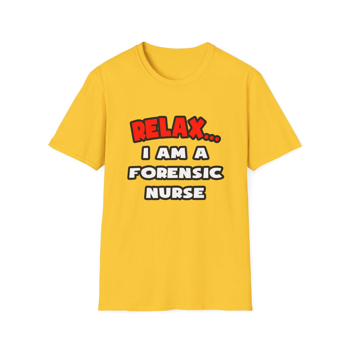 Relax ... I Am A Forensic Nurse - Unisex Softstyle T-Shirt