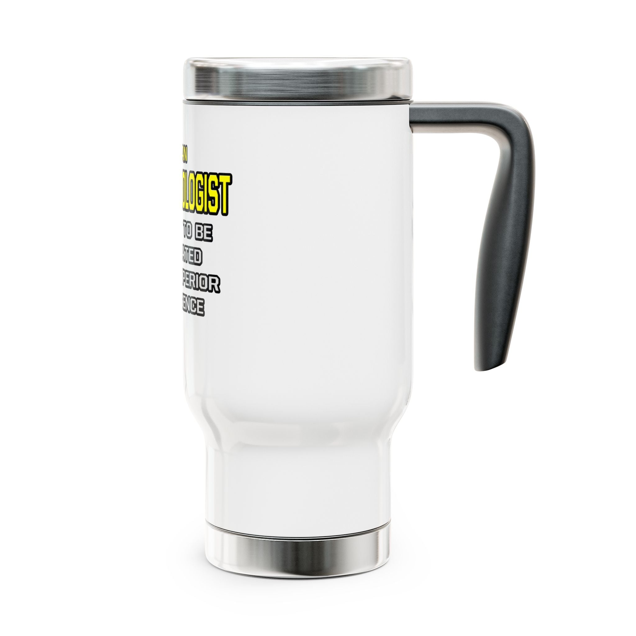 Anesthesiologist...Superior Intelligence - Stainless Steel Travel Mug with Handle, 14oz