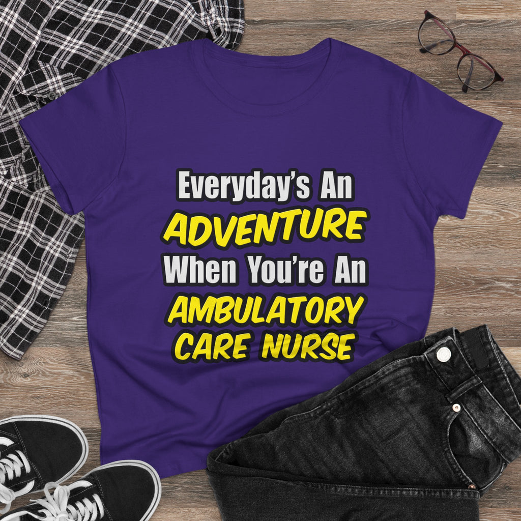Everyday's An Adventure .. Ambulatory Care Nurse - Women's Midweight Cotton Tee