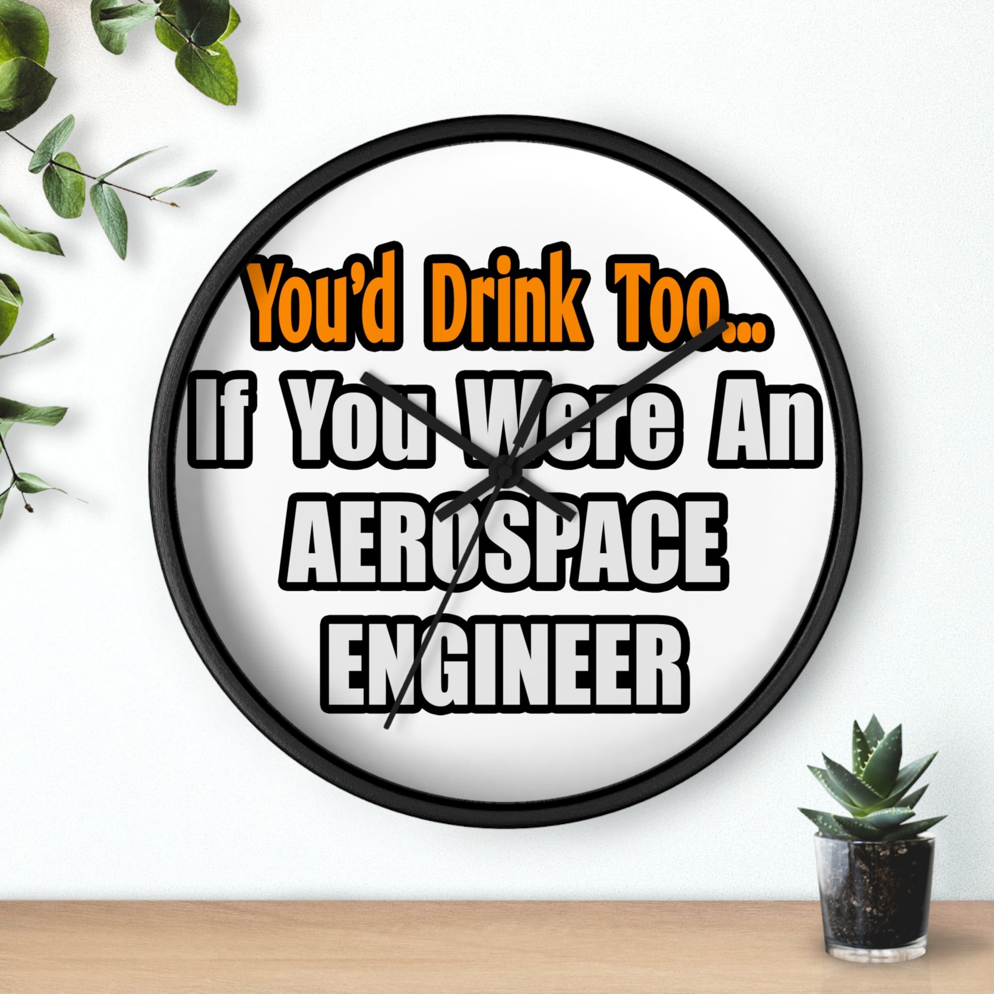 You'd Drink Too...Aerospace Engineer - Wall Clock
