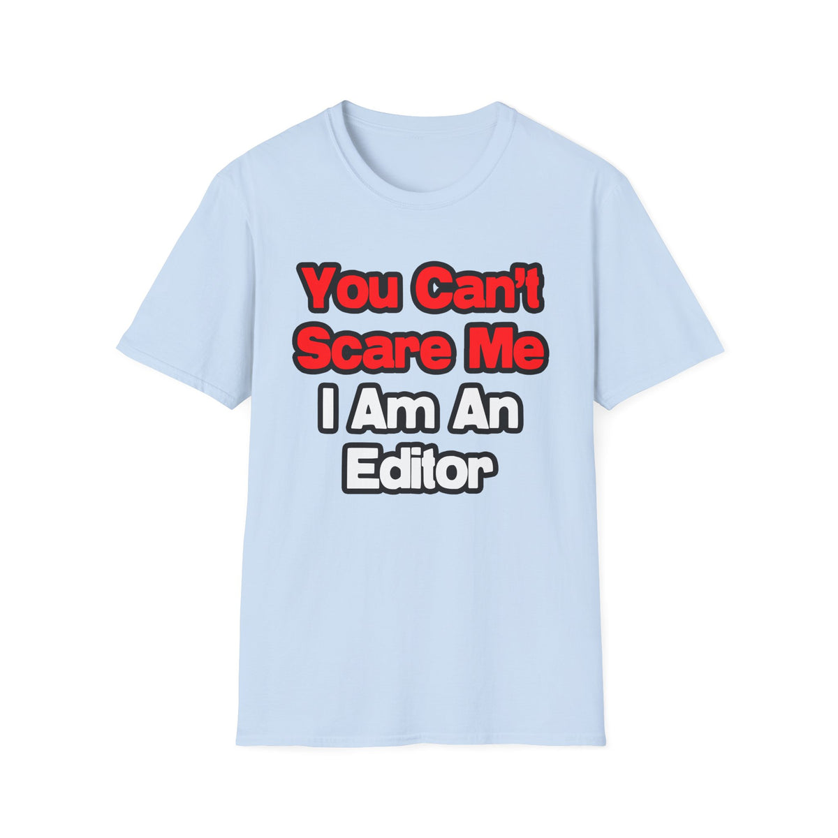 You Can't Scare Me...Editor - Unisex Softstyle T-Shirt