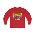 Professional Electrician...Don't Try This At Home - Unisex Ultra Cotton Long Sleeve Tee