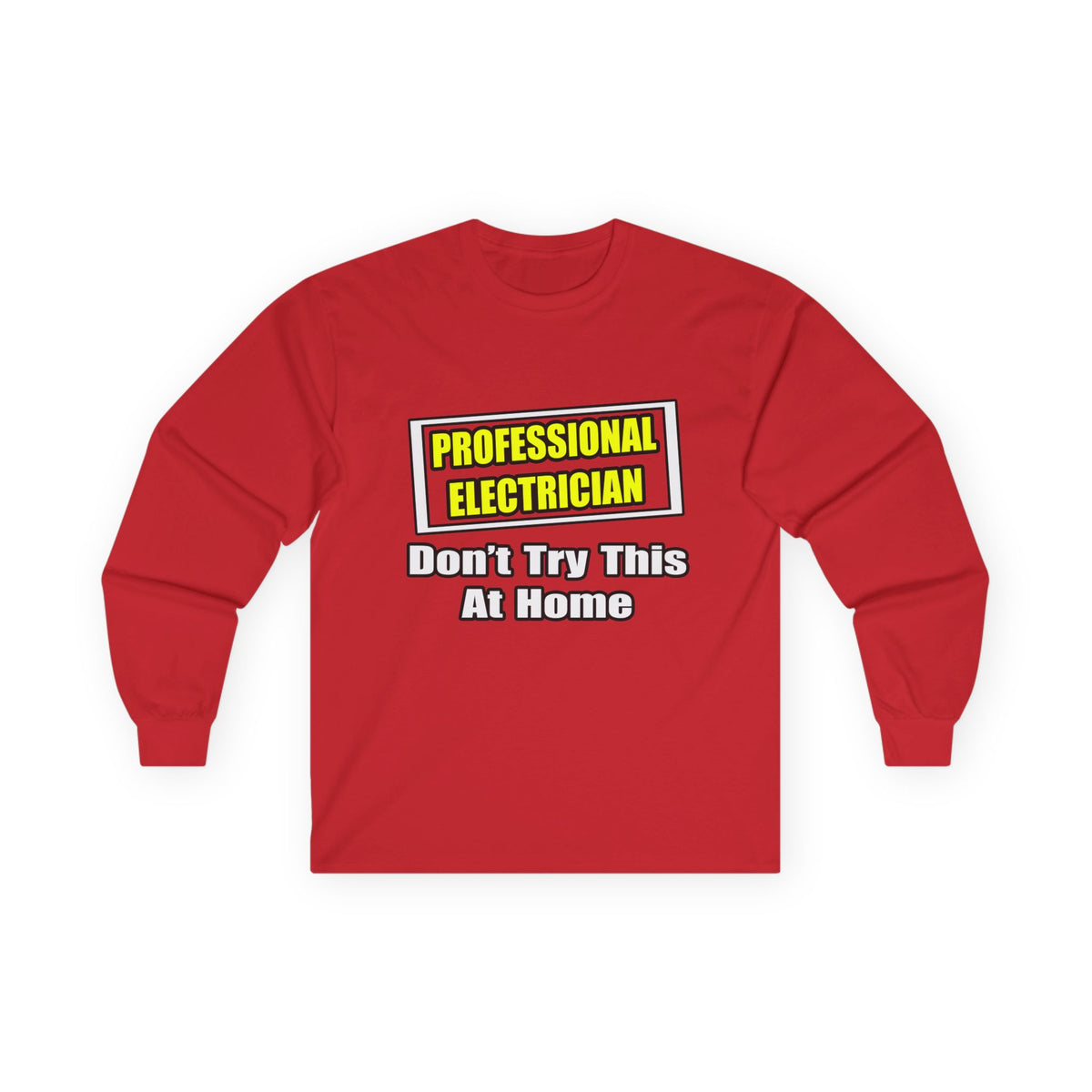 Professional Electrician...Don't Try This At Home - Unisex Ultra Cotton Long Sleeve Tee
