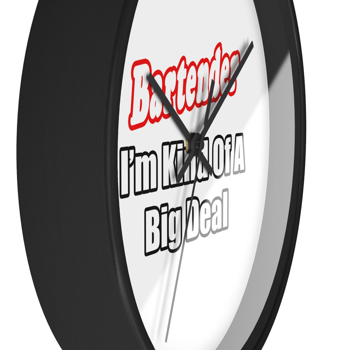 Bartender...Big Deal - Wall Clock