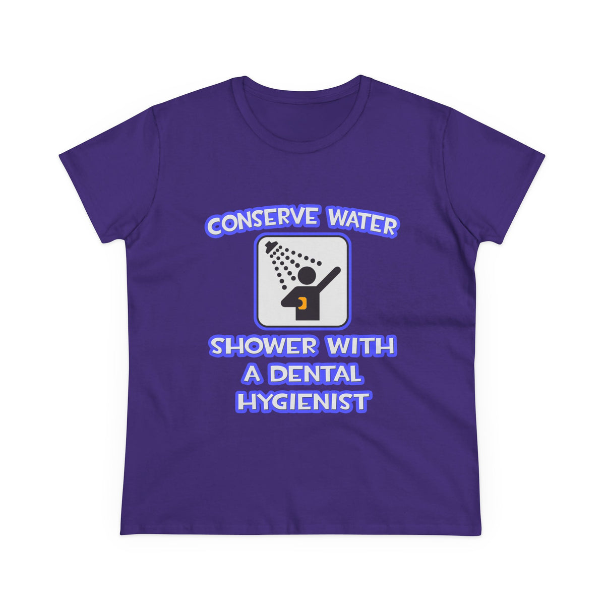 Conserve Water .. Shower With Dental Hygienist - Women's Midweight Cotton Tee