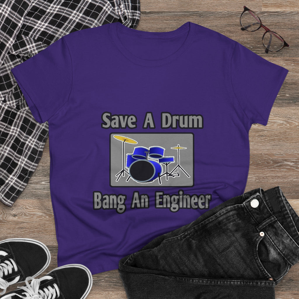 Save a Drum...Bang an Engineer - Women's Midweight Cotton Tee