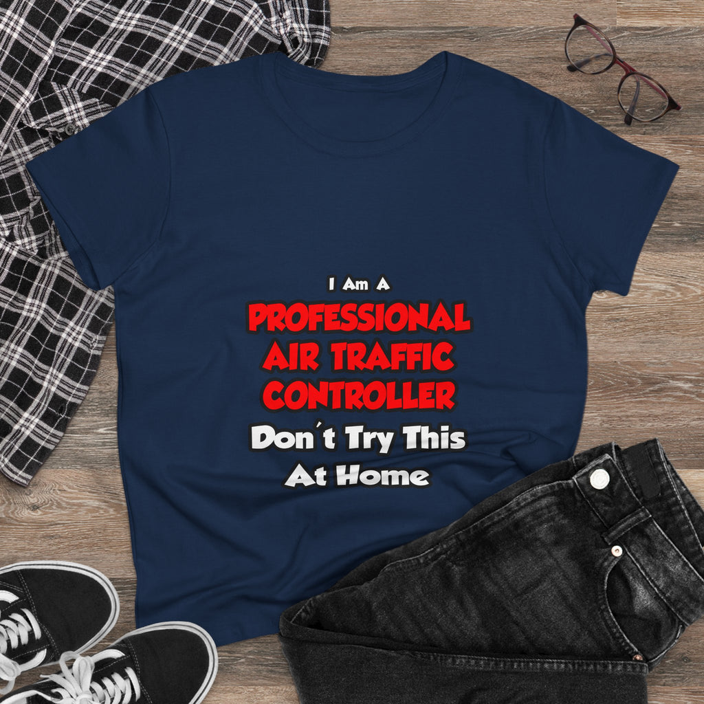 Professional Air Traffic Controller ... Don't Try - Women's Midweight Cotton Tee