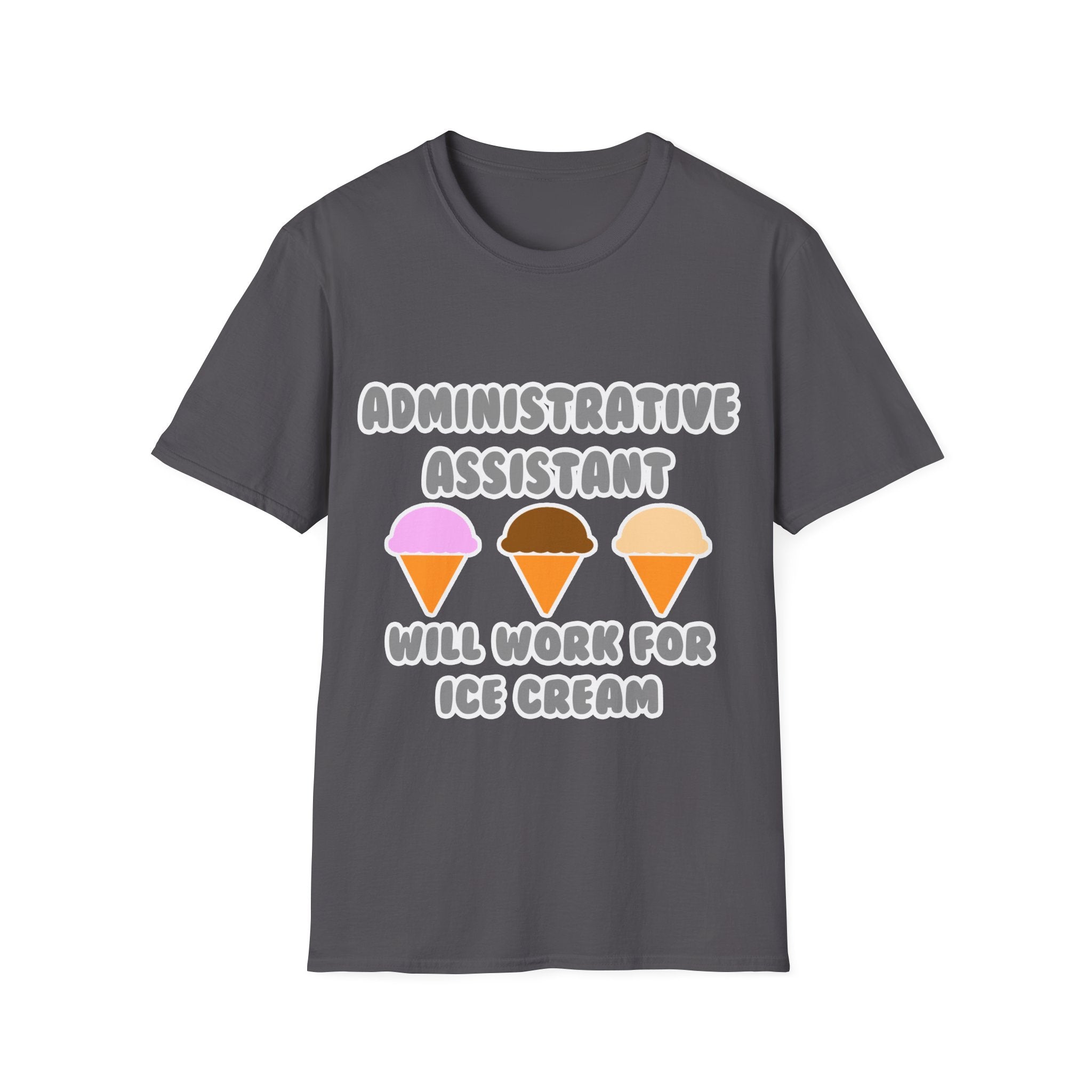 Administrative Asst ... Will Work For Ice Cream - Unisex Softstyle T-Shirt