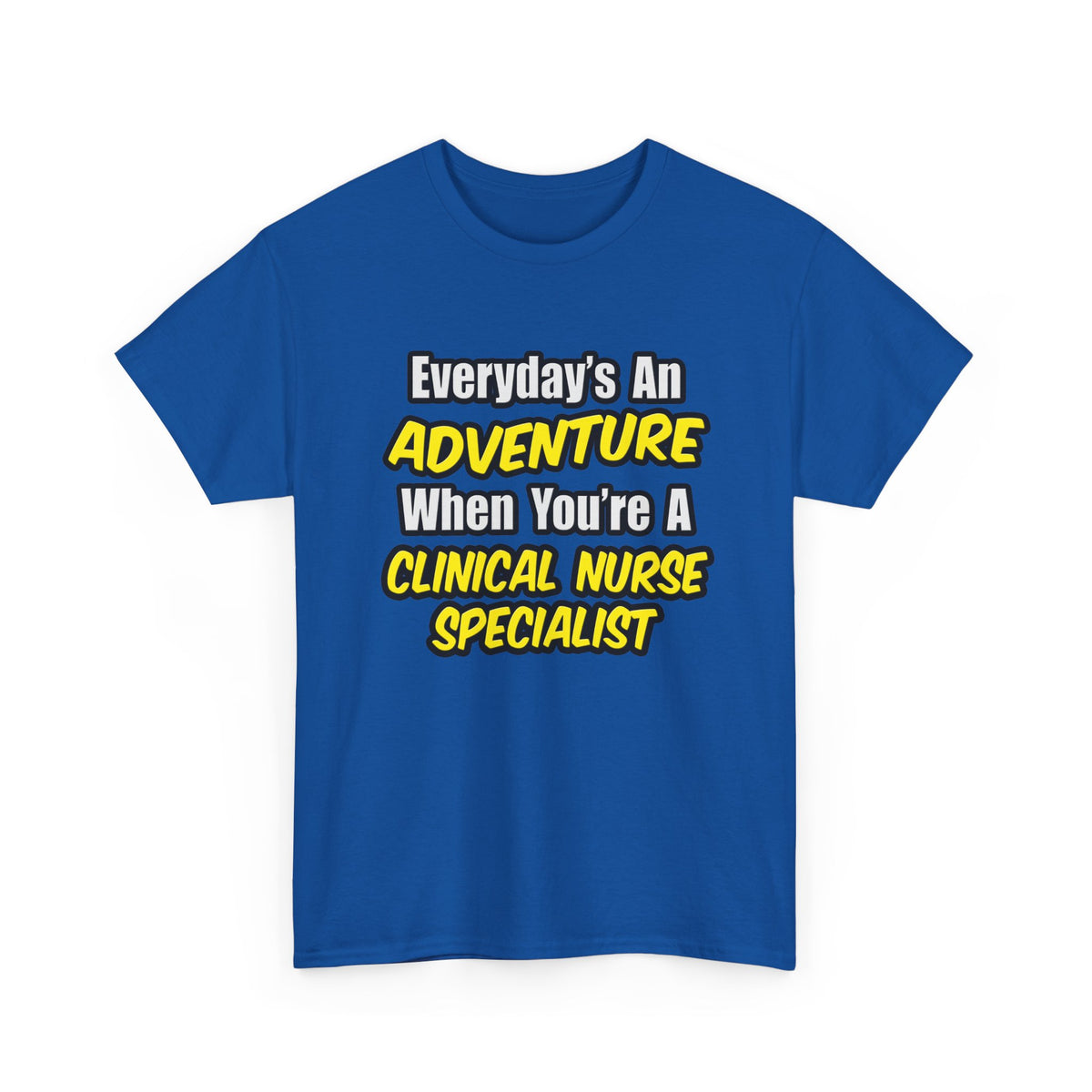 Everyday's An Adventure .. Clinical Nurse Specialist - Unisex Heavy Cotton Tee