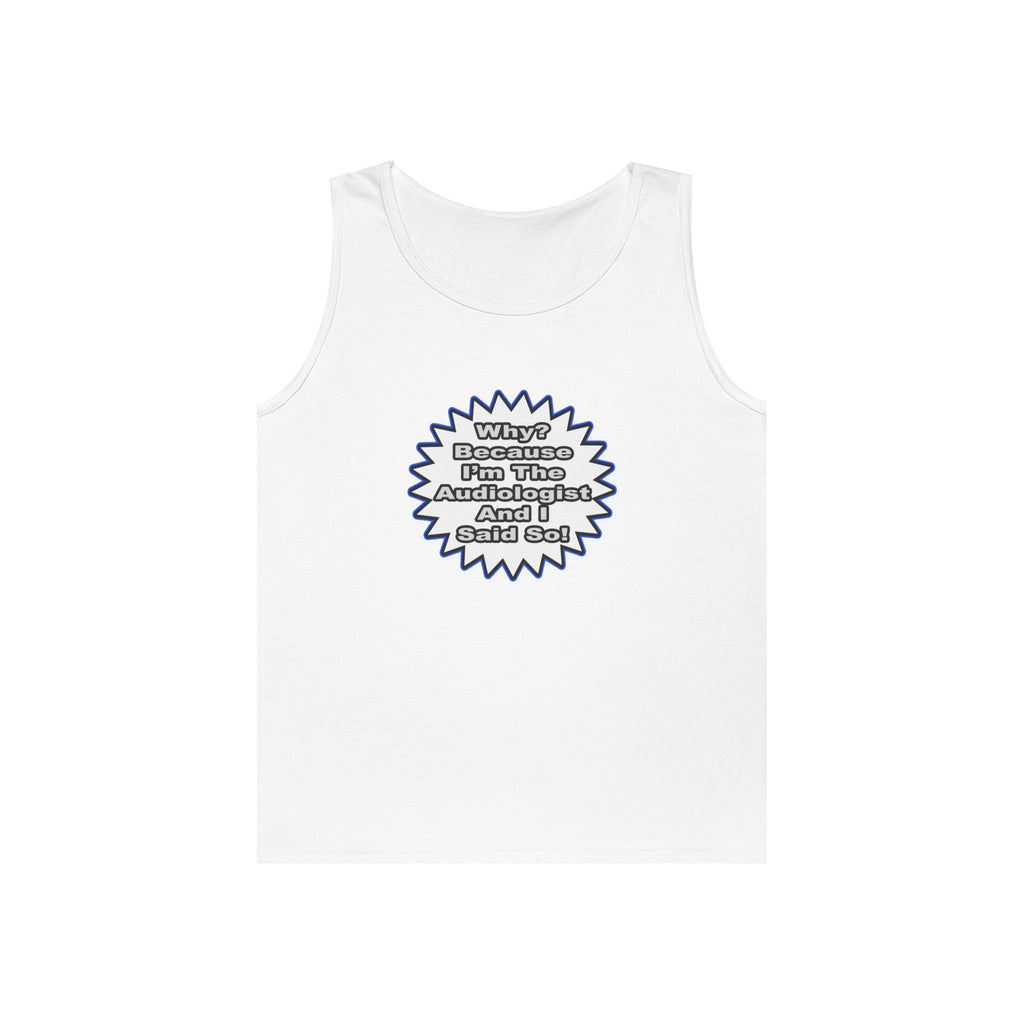 Audiologist...Because I Said So - Unisex Heavy Cotton Tank Top
