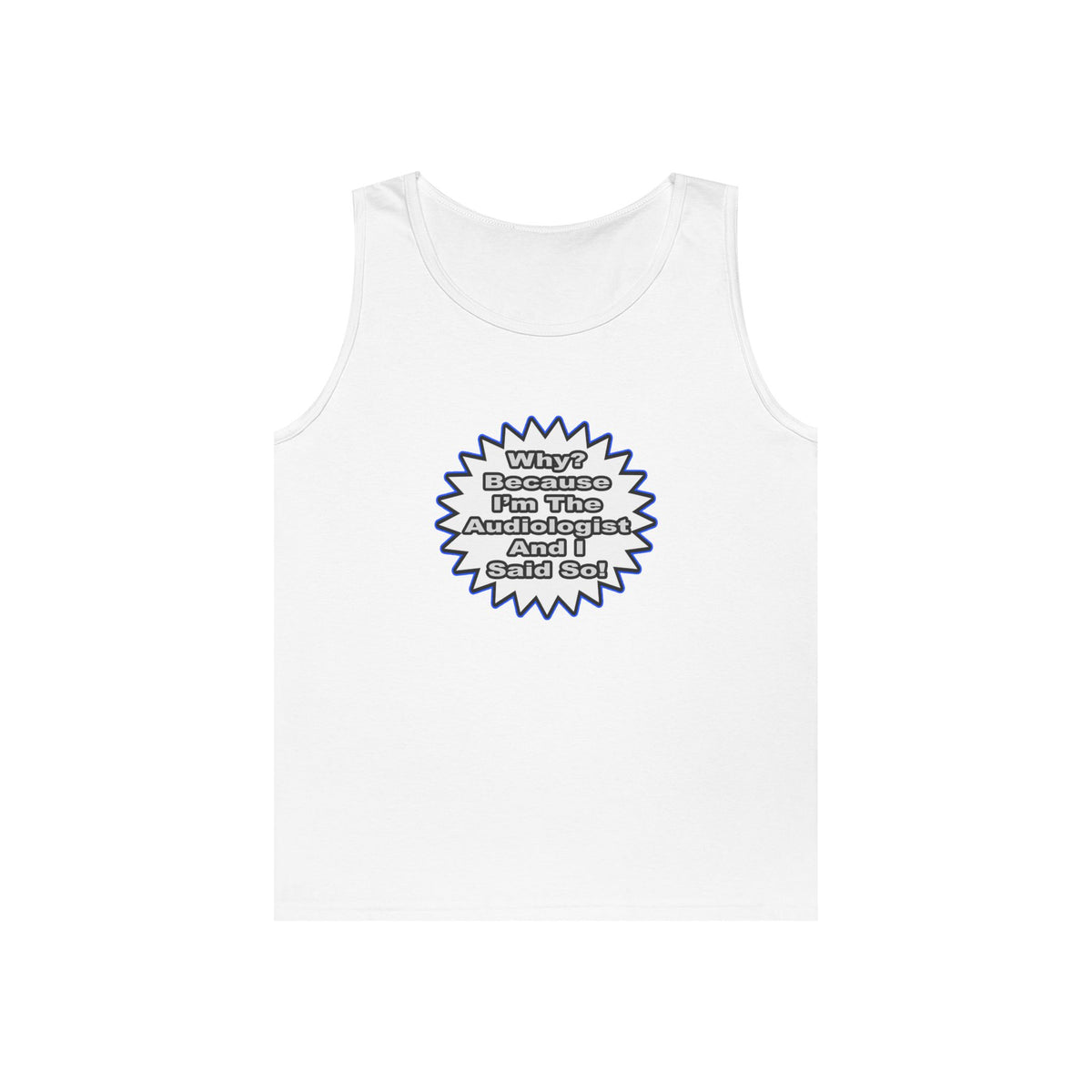 Audiologist...Because I Said So - Unisex Heavy Cotton Tank Top