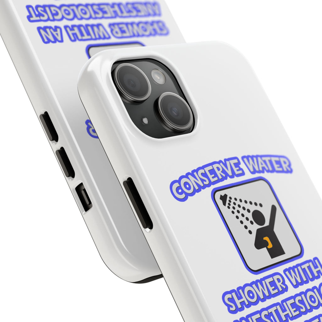 Conserve Water .. Shower With Anesthesiologist Asst - Tough Phone Cases