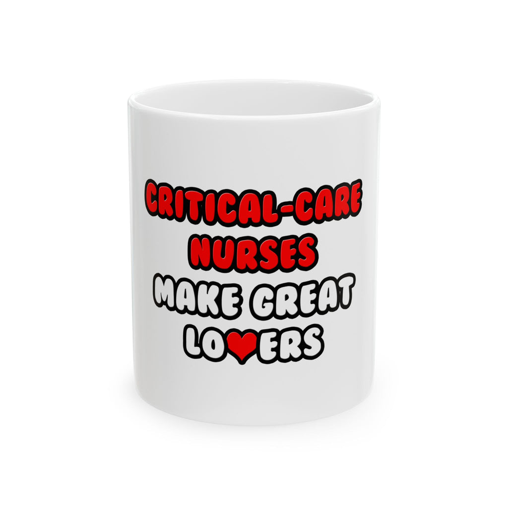 Critical Care Nurses Make Great Lovers - Ceramic Mug, (11oz, 15oz)