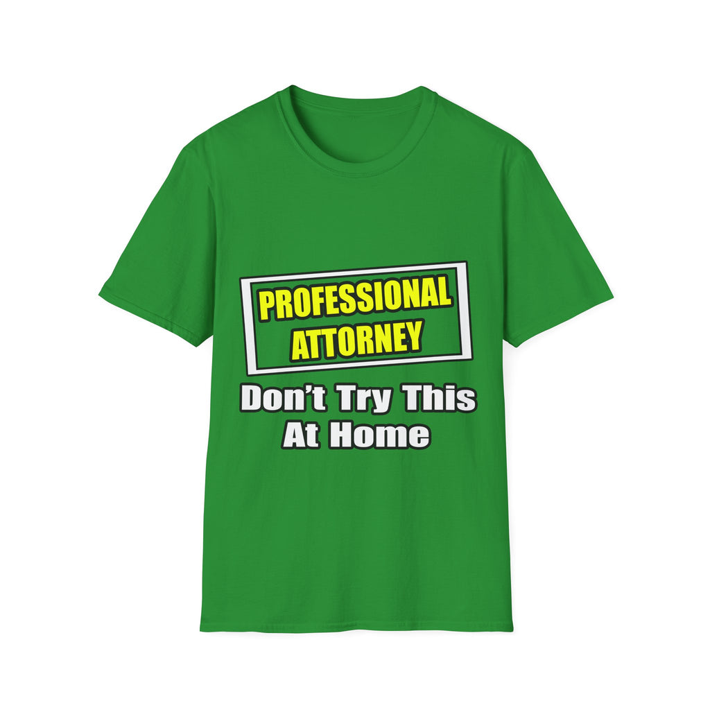 Professional Attorney...Don't Try This At Home - Unisex Softstyle T-Shirt