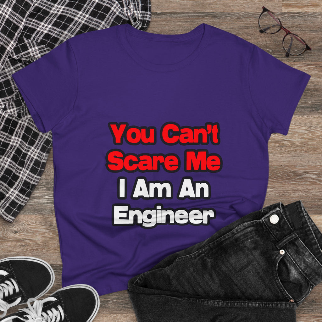You Can't Scare Me...Engineer - Women's Midweight Cotton Tee