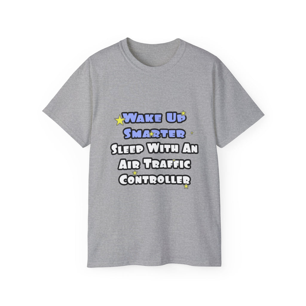 Wake Up Smarter...Sleep With an Air Traffic Controller - Unisex Ultra Cotton Tee