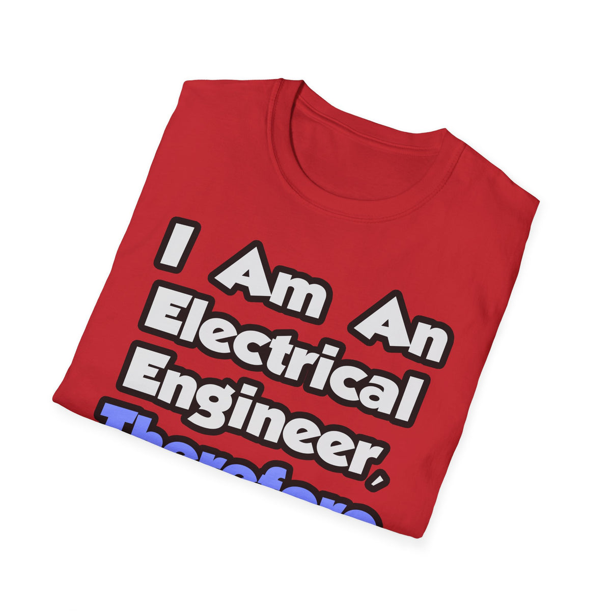 I Am An Electrical Engineer, Therefore I Drink - Unisex Softstyle T-Shirt