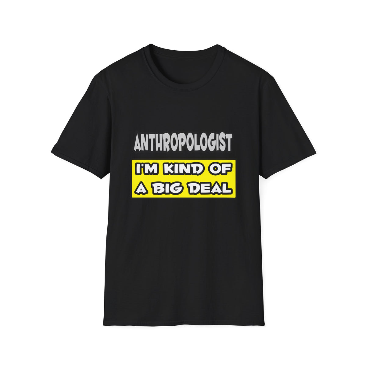 Anthropologist .. I'm Kind of a Big Deal - Unisex Softstyle T-Shirt