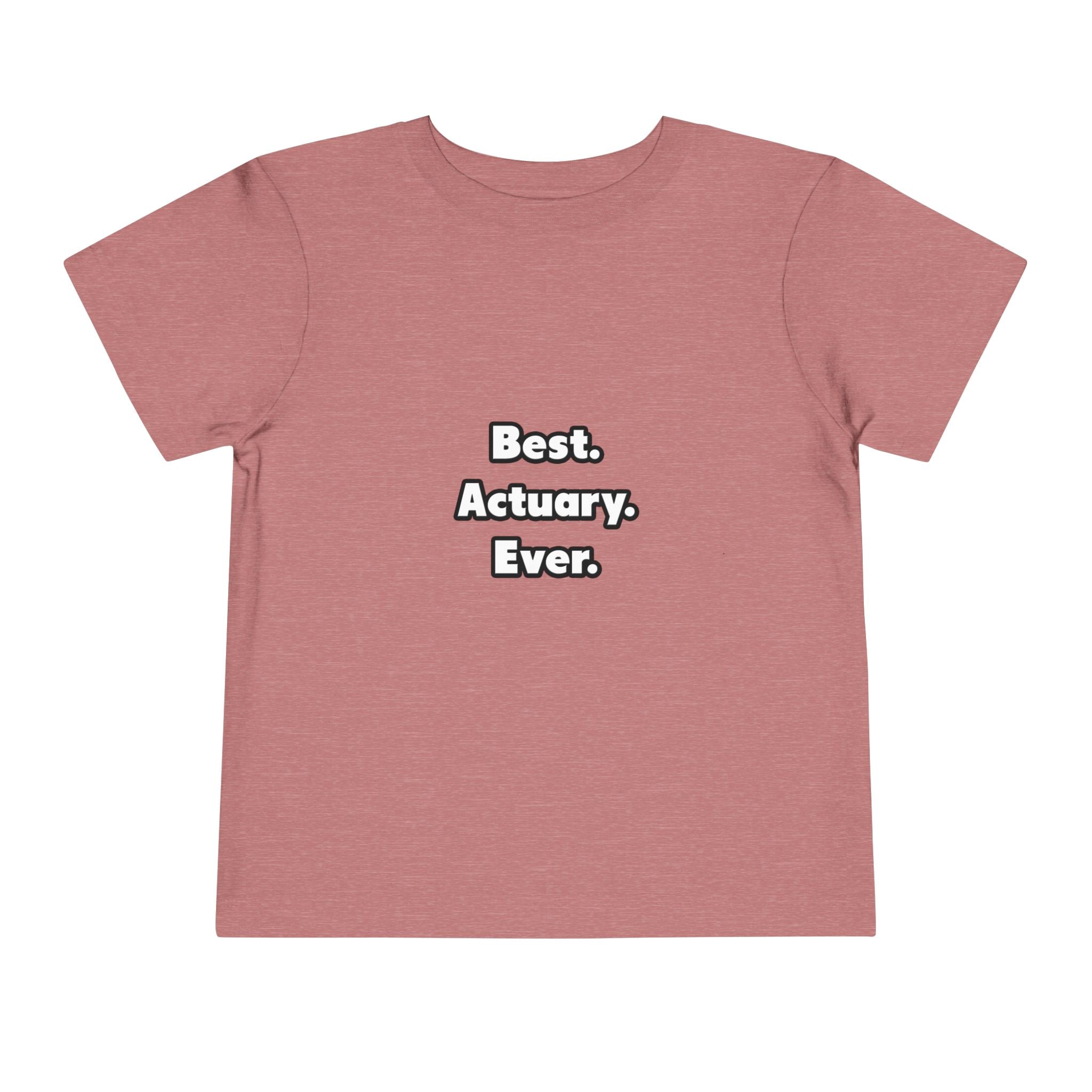Best. Actuary. Ever - Toddler Short Sleeve Tee