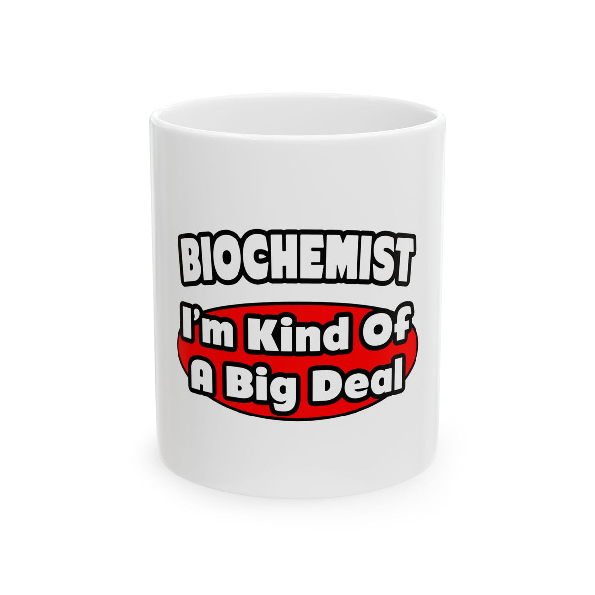 Biochemist...Big Deal - Ceramic Mug, (11oz, 15oz)