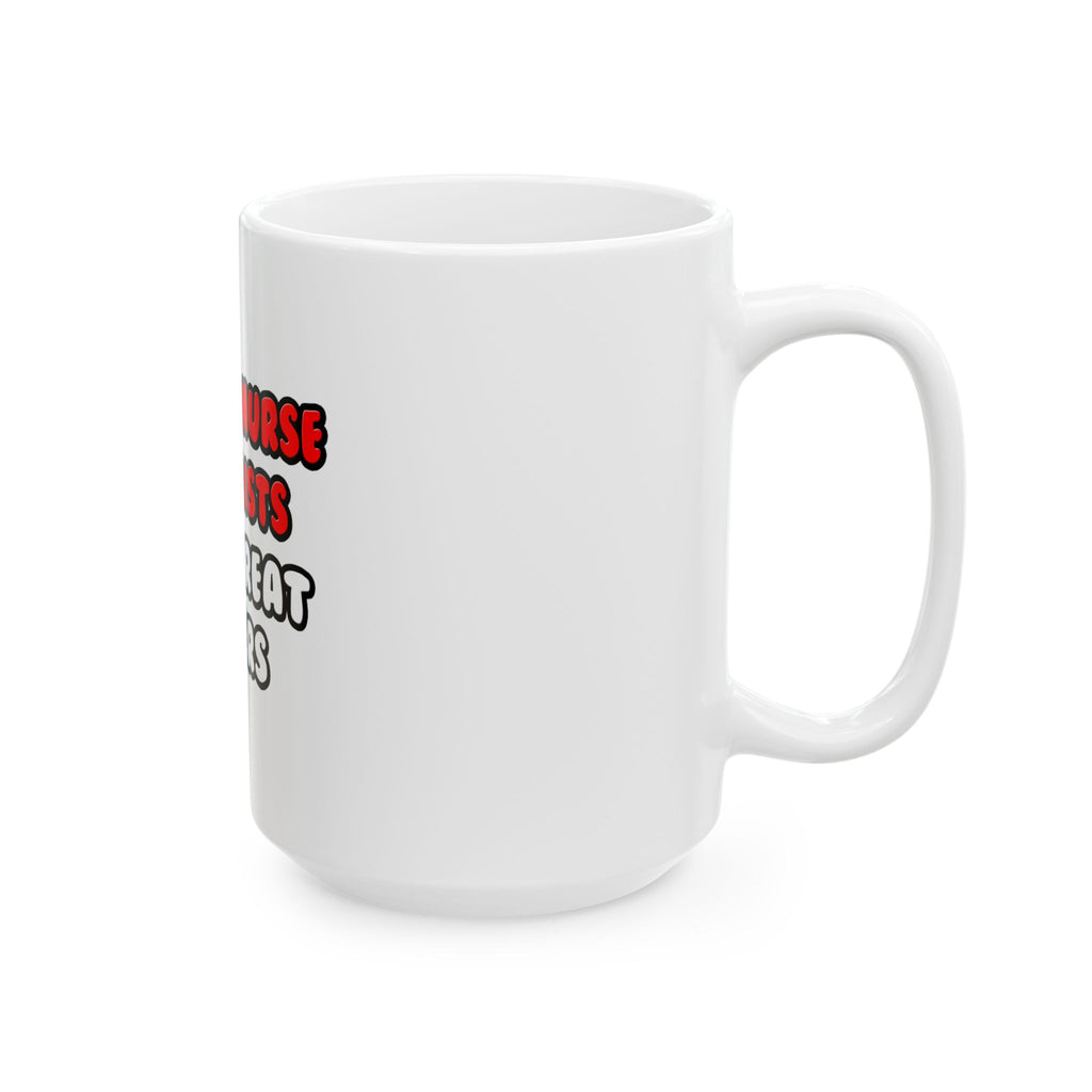 Clinical Nurse Specialists Make Great Lovers - Ceramic Mug, (11oz, 15oz)