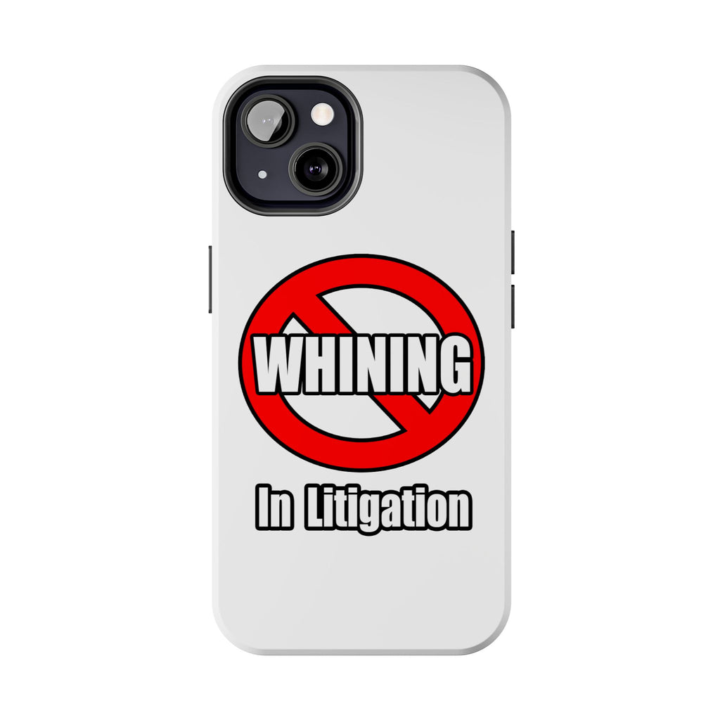 No Whining In Litigation - Tough Phone Cases