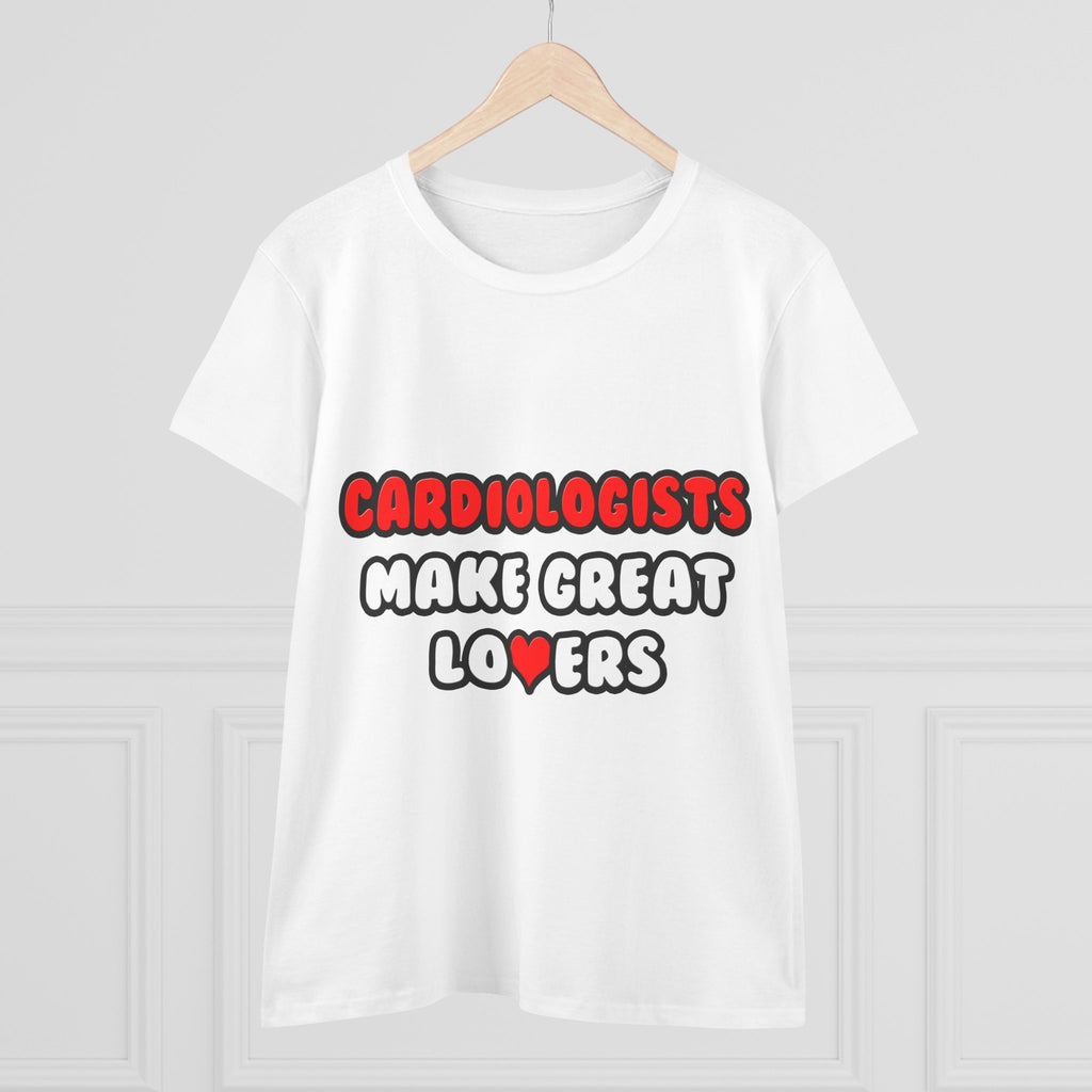 Cardiologists Make Great Lovers - Women's Midweight Cotton Tee
