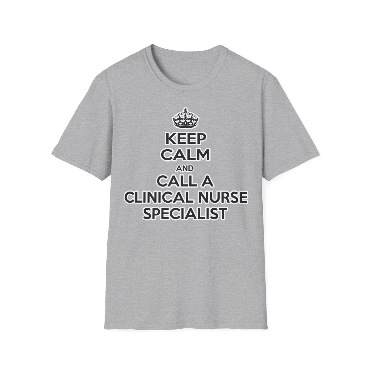 Keep Calm and Call a Clinical Nurse Specialist - Unisex Softstyle T-Shirt