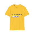Carpentry...I Like This - Unisex Softstyle T-Shirt