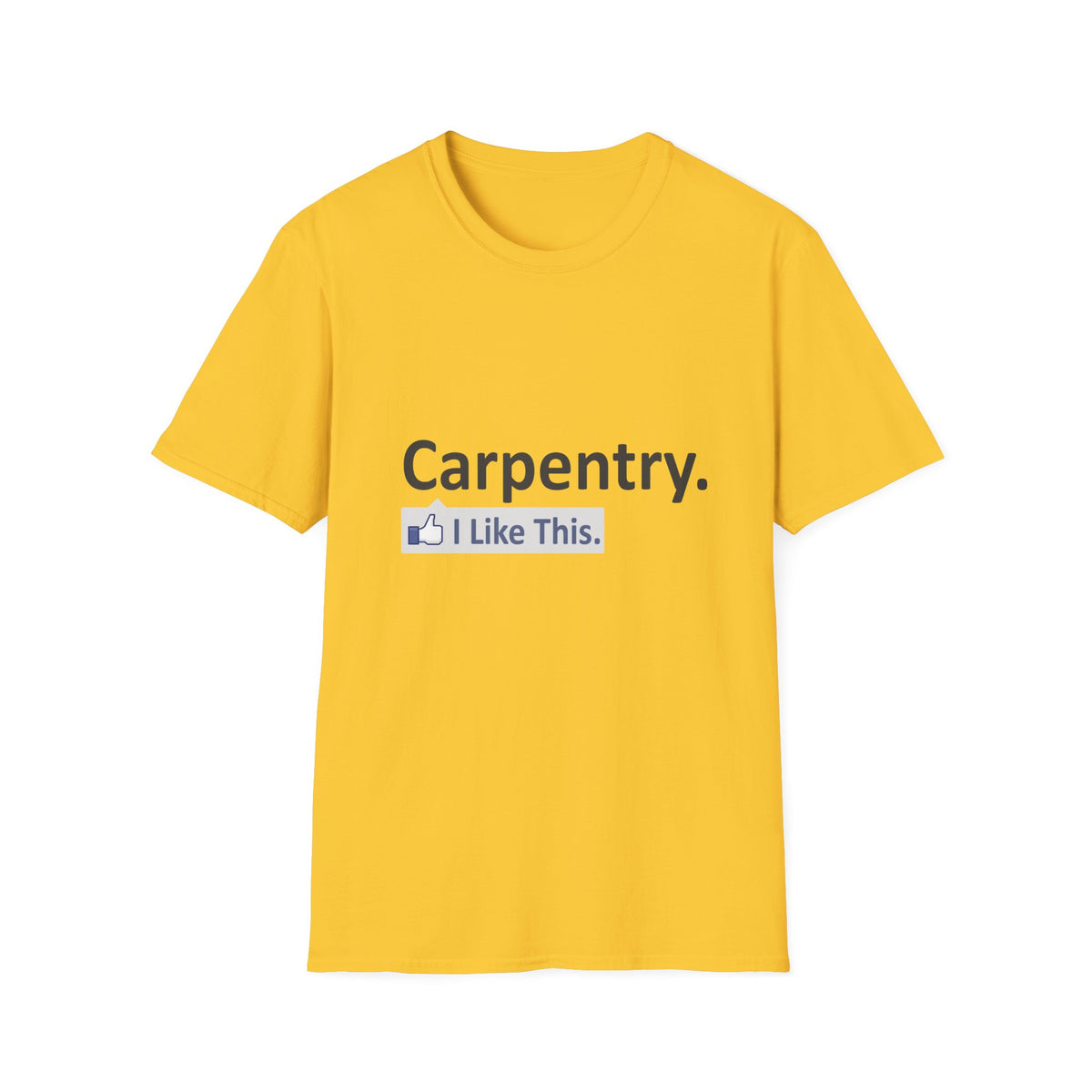 Carpentry...I Like This - Unisex Softstyle T-Shirt