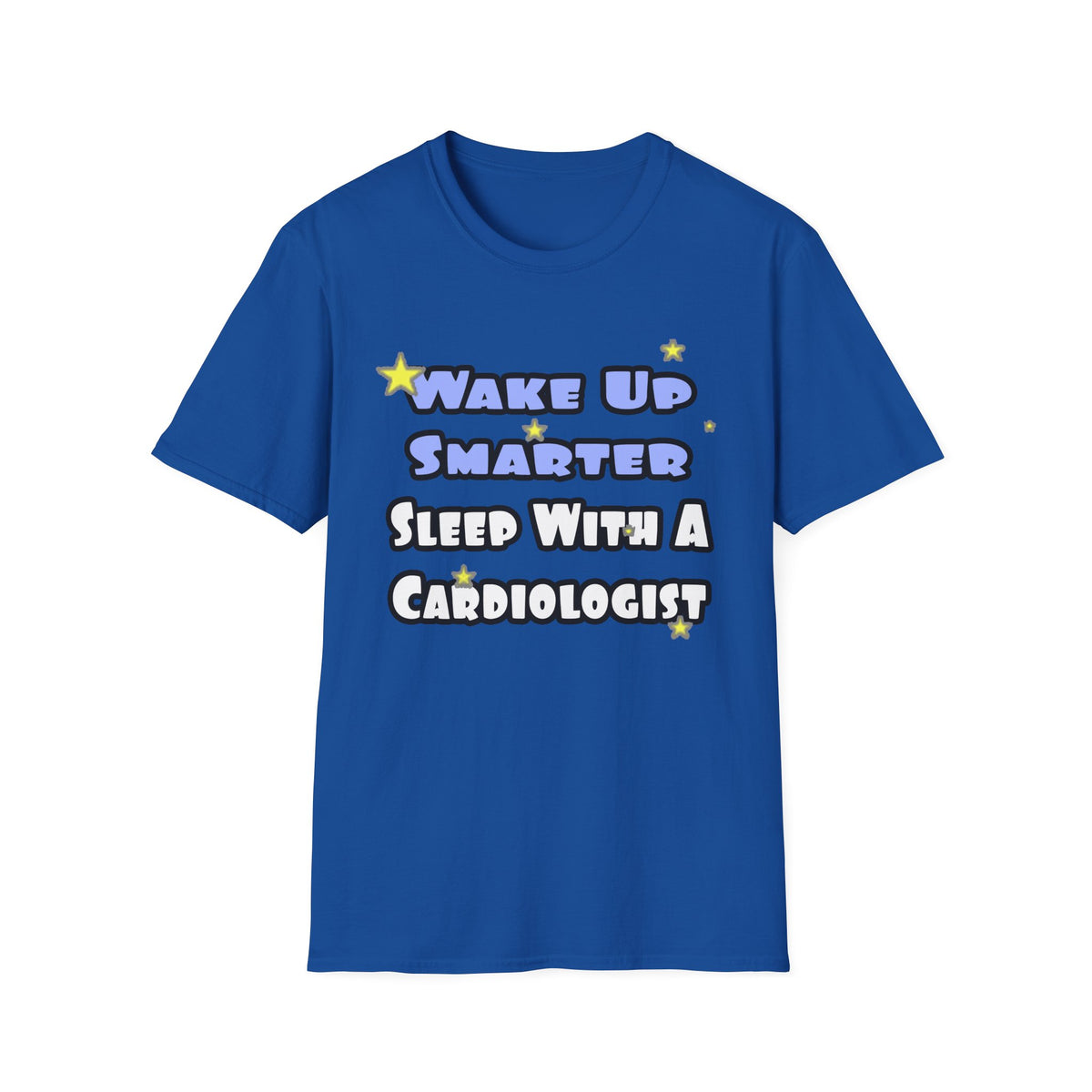 Wake Up Smarter...Sleep With a Cardiologist - Unisex Softstyle T-Shirt