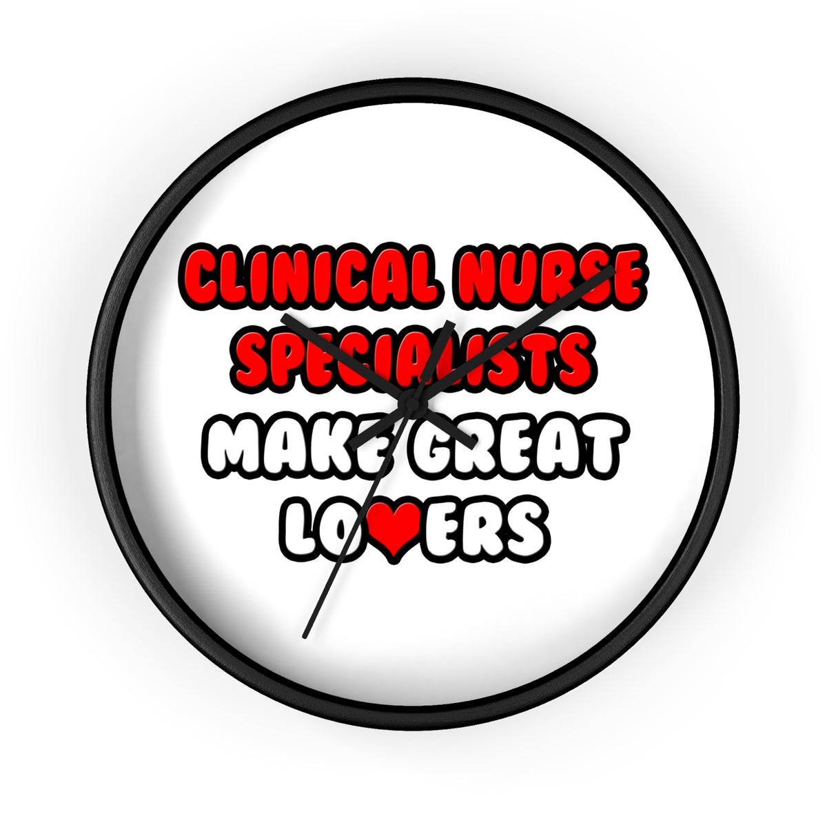Clinical Nurse Specialists Make Great Lovers - Wall Clock
