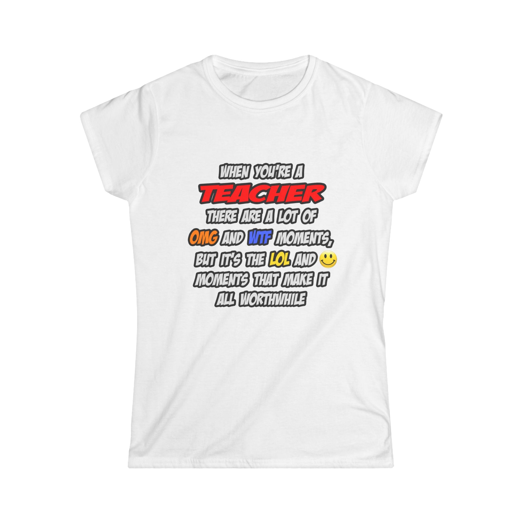 Teacher .. OMG WTF LOL - Women's Softstyle Tee