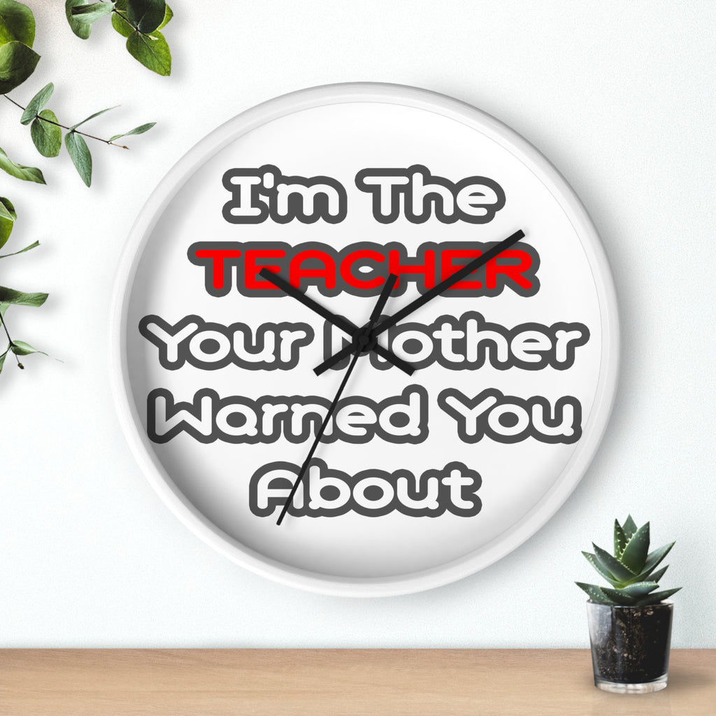 Teacher...Mother Warned You About - Wall Clock
