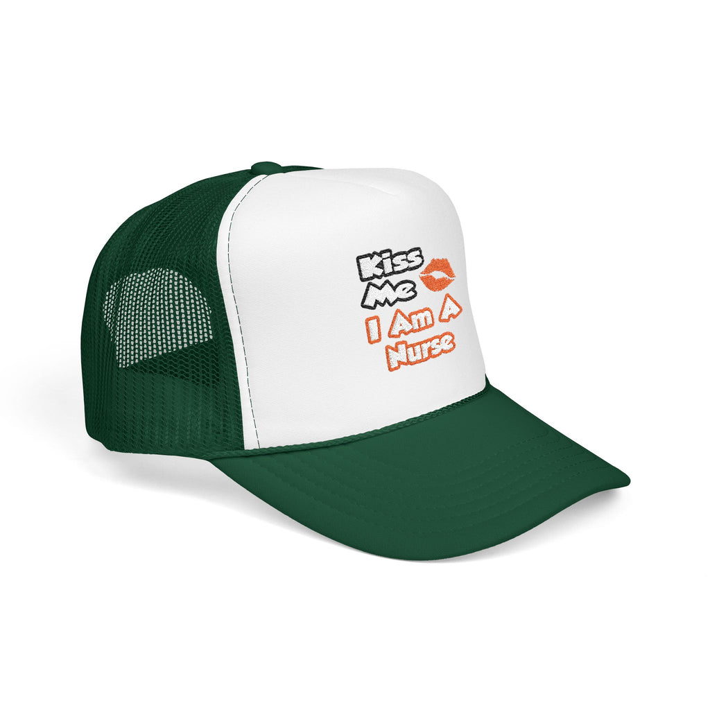 Kiss Me...I Am A Nurse - Foam Trucker Hat