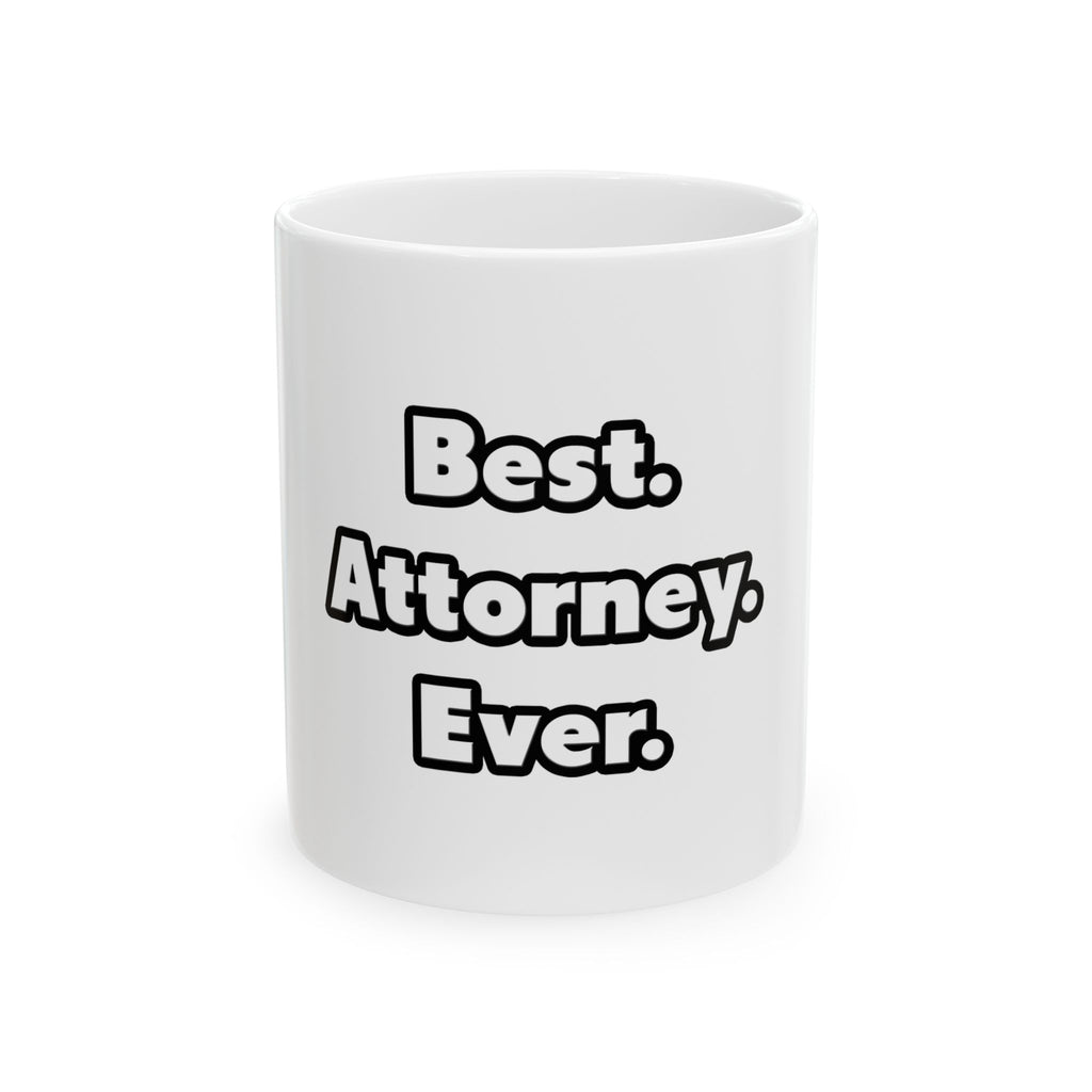Best. Attorney. Ever - Ceramic Mug, (11oz, 15oz)