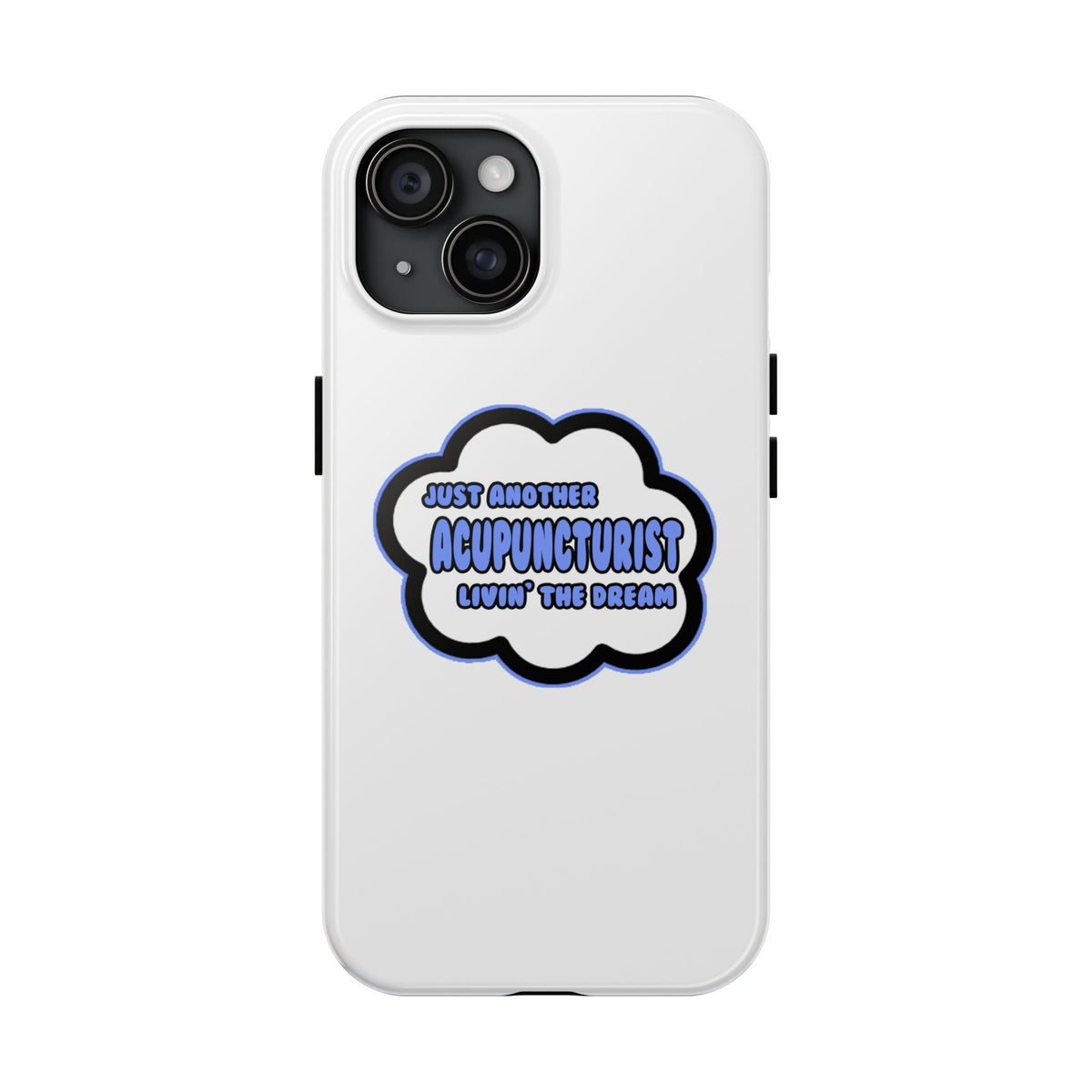 Acupuncturist .. Livin' The Dream - Tough Phone Cases