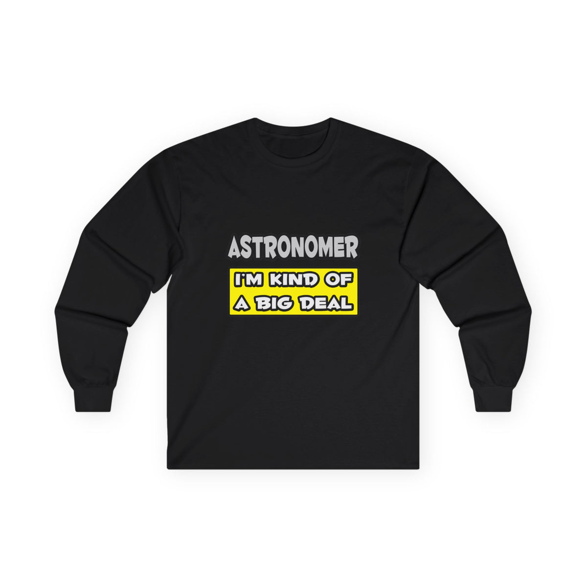Astronomer .. I'm Kind of a Big Deal - Unisex Ultra Cotton Long Sleeve Tee