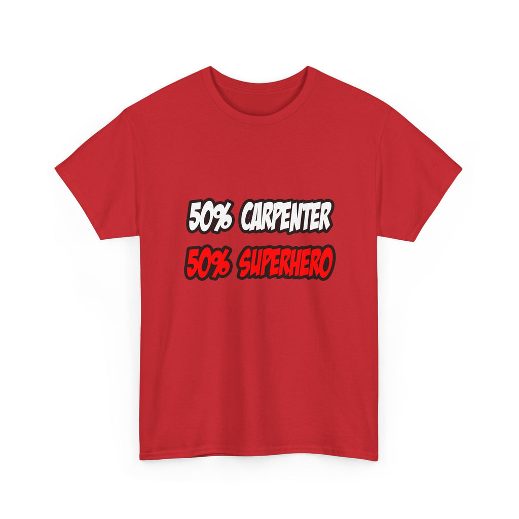 Half Carpenter...Half Superhero - Unisex Heavy Cotton Tee