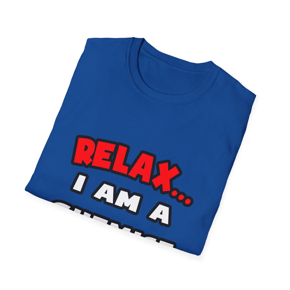Relax ... I Am a Chemist - Unisex Softstyle T-Shirt