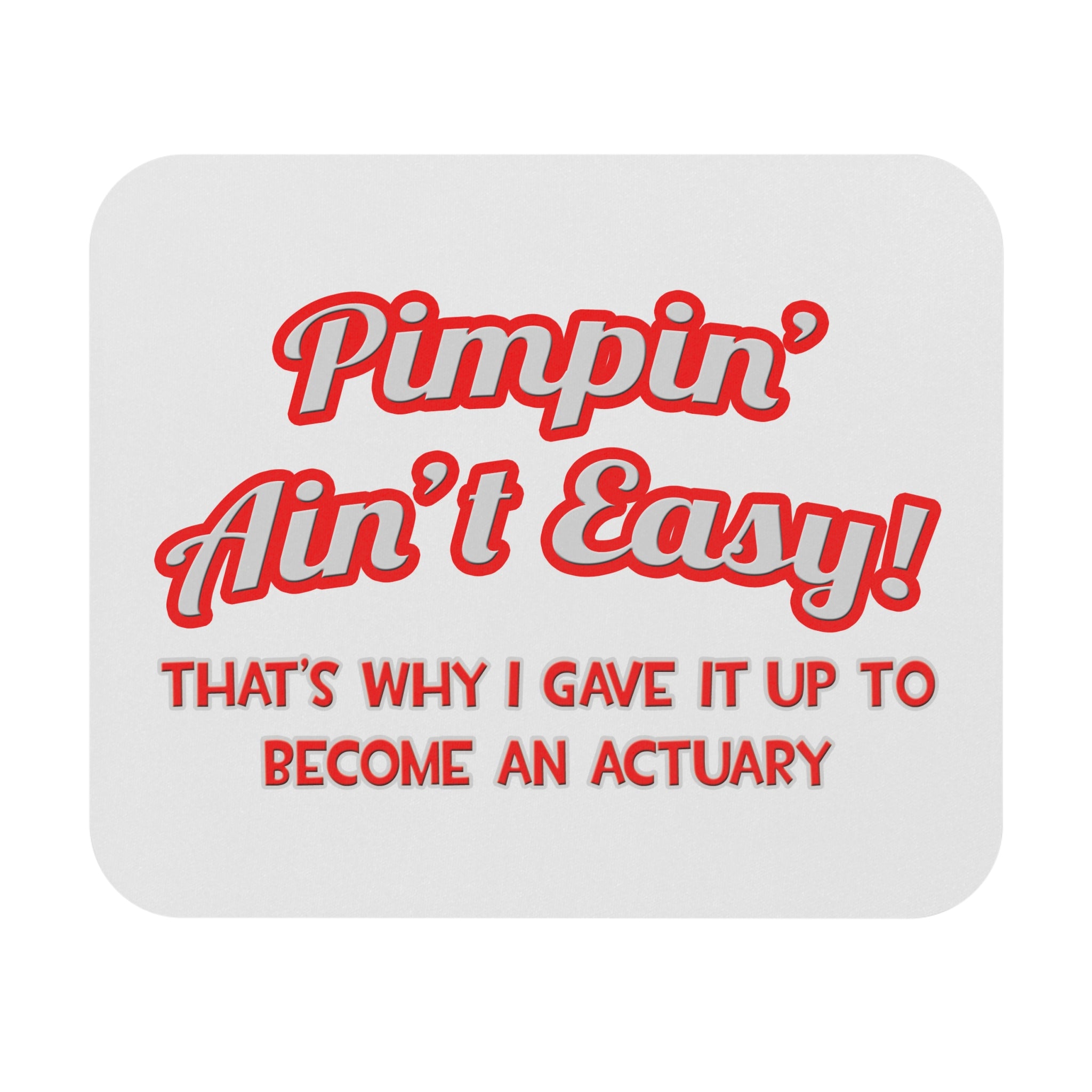 Pimpin' Ain't Easy ... Actuary - Mouse Pad (Rectangle)