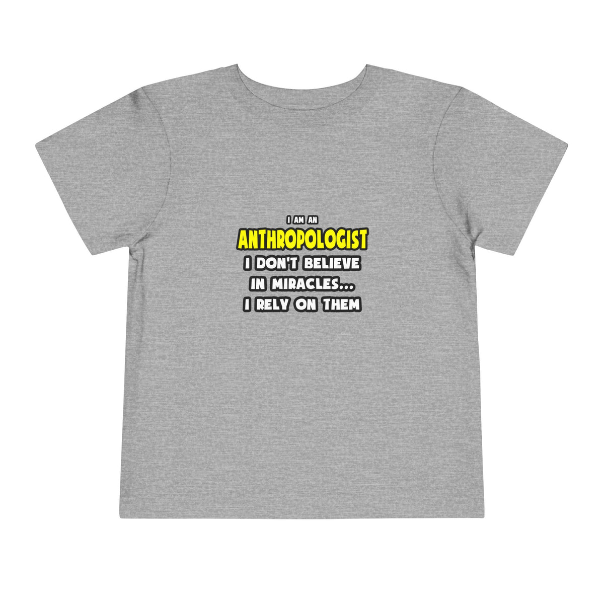 Miracles and Anthropologists ... Funny - Toddler Short Sleeve Tee