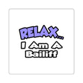 Relax ... I Am A Bailiff - Square Stickers